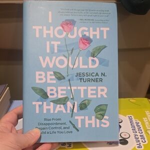 I Thought It Would Be Better Than This By Jessica Turner